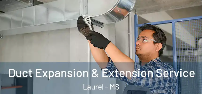 Duct Expansion & Extension Service Laurel - MS