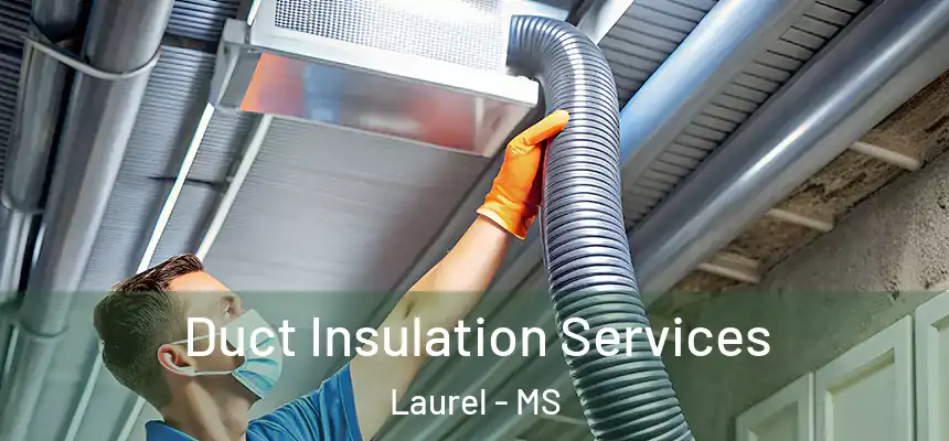  Duct Insulation Services Laurel - MS