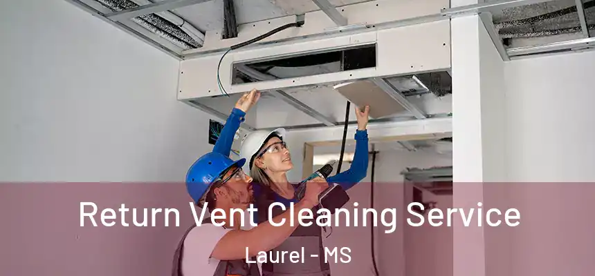  Return Vent Cleaning Service Laurel - MS