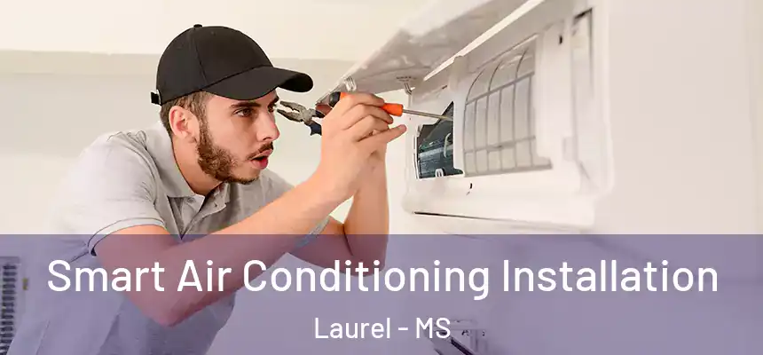  Smart Air Conditioning Installation Laurel - MS