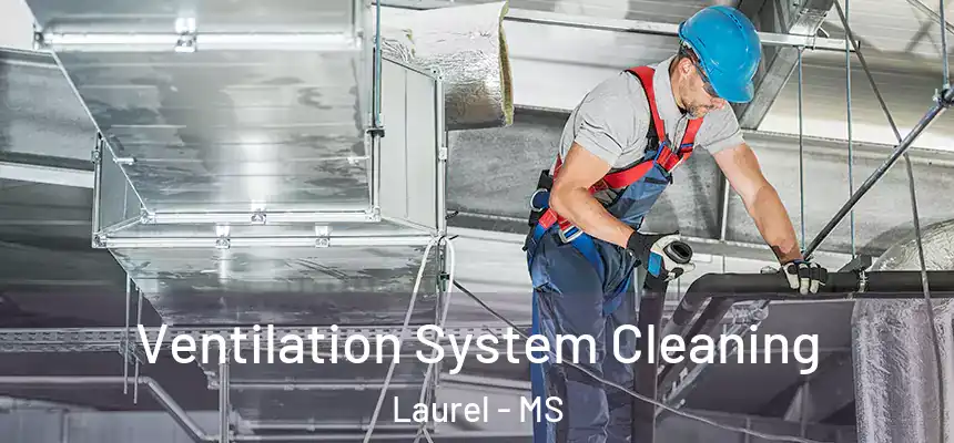  Ventilation System Cleaning Laurel - MS